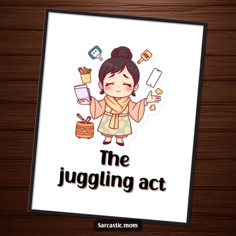 Funny digital art print of a mother figure juggling multiple tasks with a strained smile, humorously depicting the busy and rewarding life of a mom.