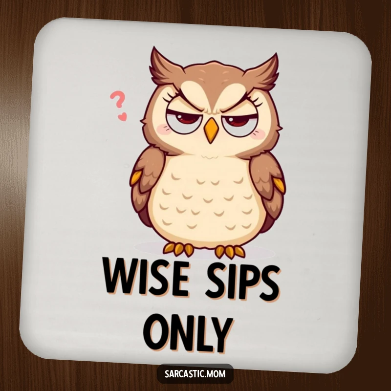 Funny sarcastic mother owl drink coaster, rolling eyes humorously, protecting surfaces with witty charm.