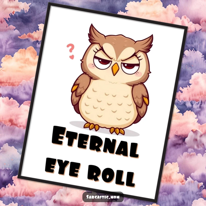 Funny sarcastic mother owl poster, depicted with an eye-roll, adding humorous and witty wall decor for any room.