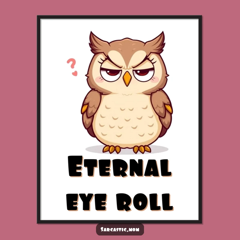 Funny Sarcastic Owl Poster - Humorous Wall Art for Eye Roll Enthusiasts