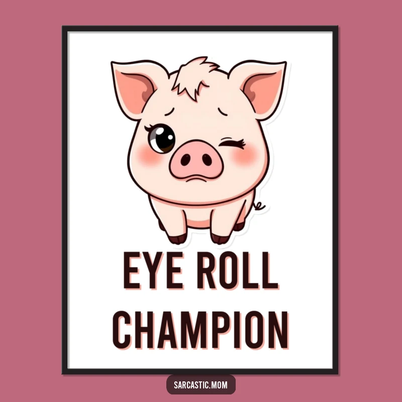 Funny Pig Mom Poster: Eye-Rolling Sass Art, Whimsical Wall Decor, Unique Mother Gift