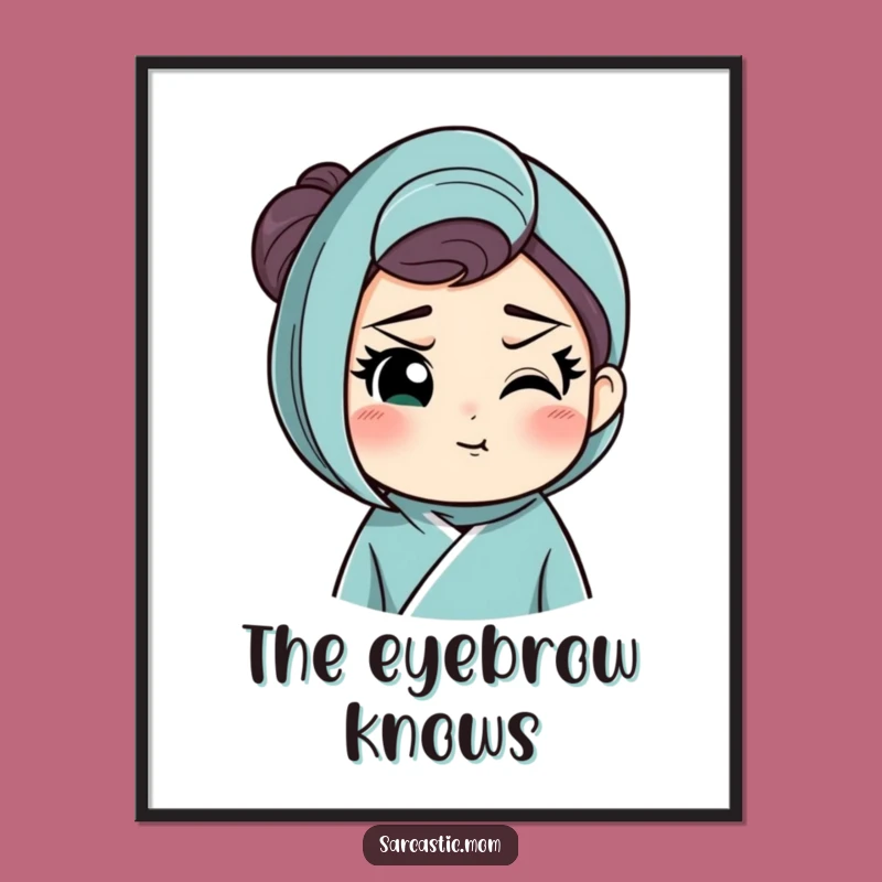 Funny Knowing Mom Poster: Humorous Wall Art and Funny Gift for Mothers