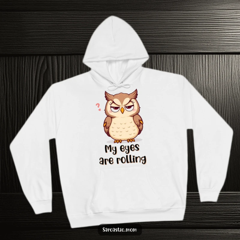 Funny sarcastic mother owl hoodie, rolling eyes in humor and exasperation, providing warmth and a witty statement piece.
